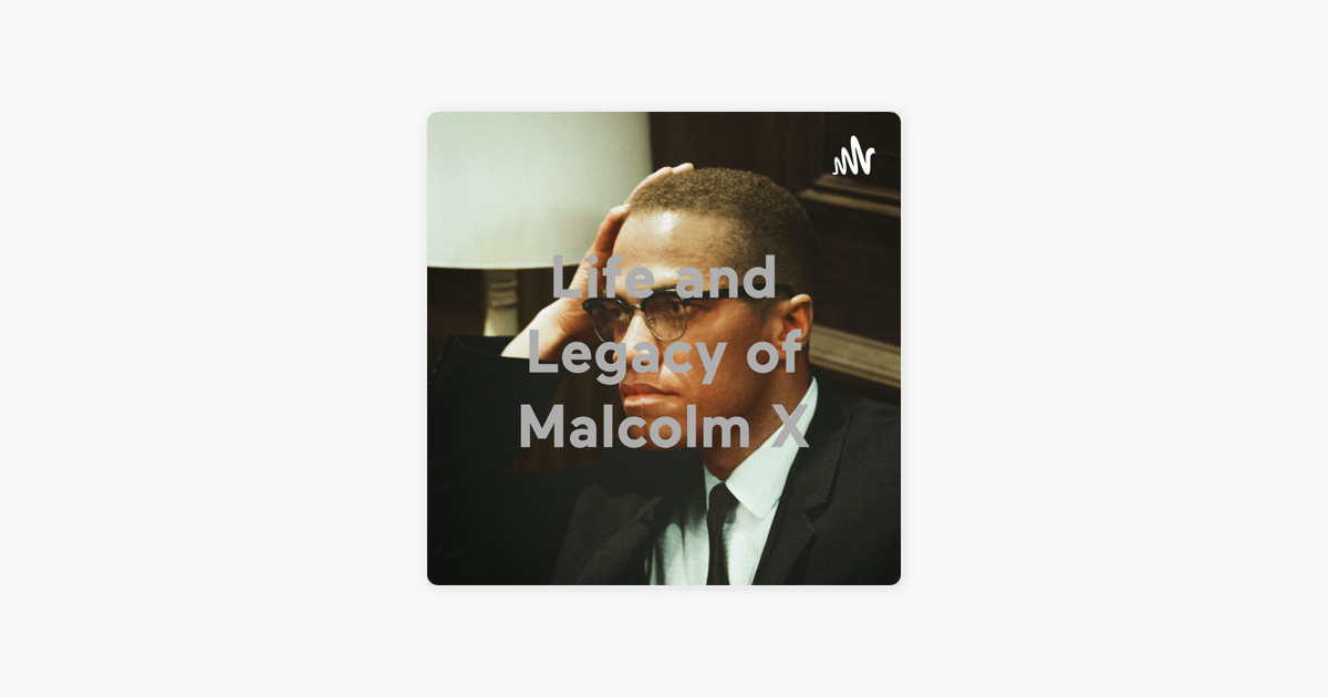 ‎Life And Legacy Of Malcolm X On Apple Podcasts