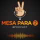Mesa Para 2-Podcast 
EC Agencia Entretenimiento 