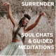 SURRENDER | Soul Chats and Guided Meditations with Guided Surrender 