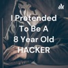  I Pretended To Be A 8 Year Old HACKER artwork