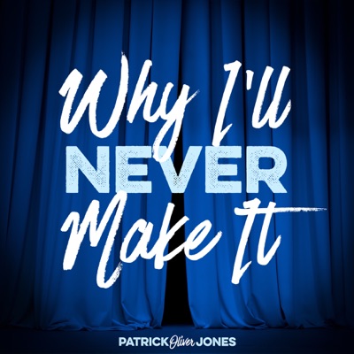 Why I'll Never Make It - An Actor's Journey Why I'll Never Make It - An Actor's Journey