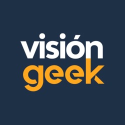 Visión Geek - Podcast