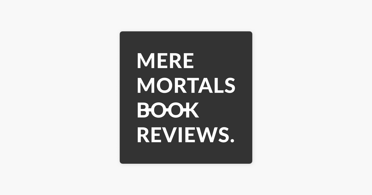 ‎mere Mortals Book Reviews On Apple Podcasts