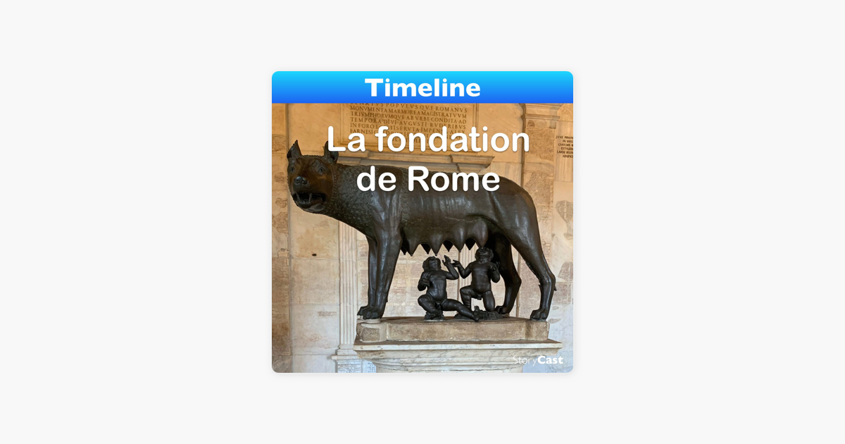 Timeline 5 000 Ans D Histoire La Fondation De Rome Sur Apple Podcasts