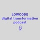 Low Code Digital Transformation Podcast