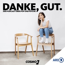 Danke, gut. Der COSMO Podcast über Pop und Psyche.