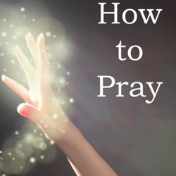 How to Pray - episode 13