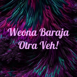 Weona Baraja Otra Veh!