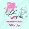 WTF (What the Fun-Facts) with Lily artwork