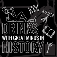 Drinks with Great Minds in History podcast
