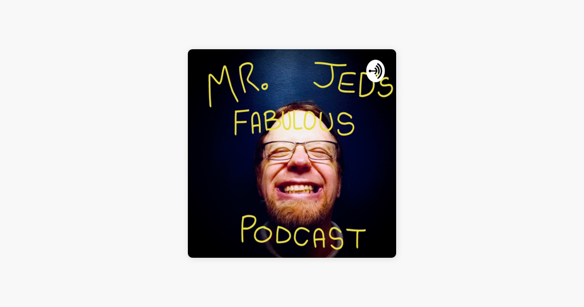 ‎Mr Jed's Fabulous Podcast on Apple Podcasts