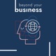 beyond your business - der Podcast für das Arbeitsleben, die Digitalisierung und den ganzen Rest