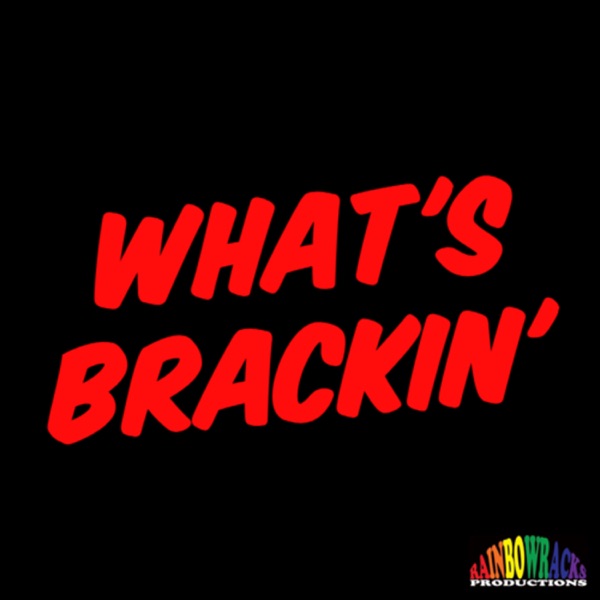 What's Brackin' Podcast Artwork