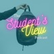 The Student’s View Podcast