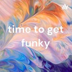 time to get funky