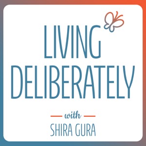 Living Deliberately with Shira Gura