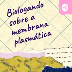 Biologando sobre a Membrana Plasmática 