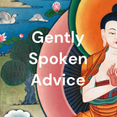 Gently Spoken Advice - Lama Yeshe Ling Buddhist Center