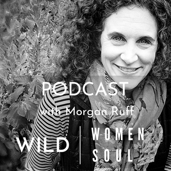 Wild Women Wild Soul Podcast with Morgan Ruff Artwork