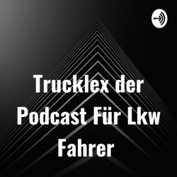 Trucklex der Podcast Für Lkw Fahrer 