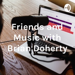 Friends and Music with Brian Doherty