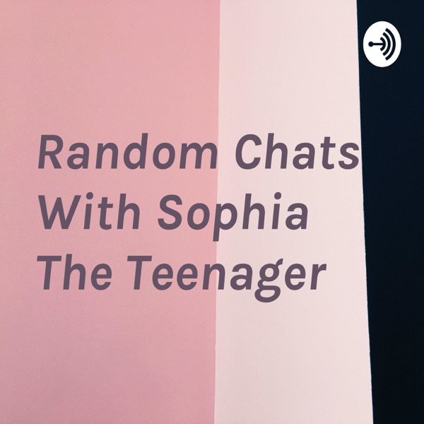 Random Chats With Sophia The Teenager Artwork