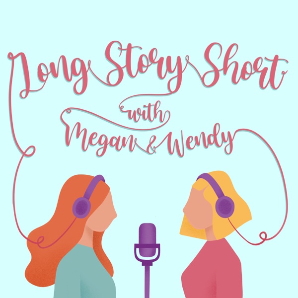 Long Story Short with Megan and Wendy: The Podcast Artwork