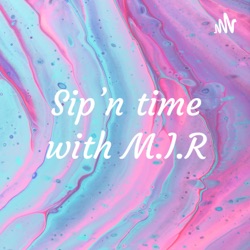 Sip’n time with M.I.R