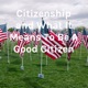 Citizenship and What It Means To Be A Good Citizen