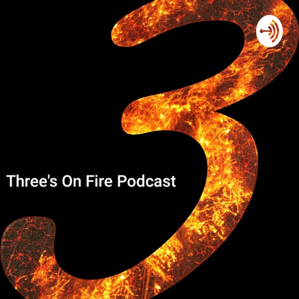 Three's On Fire Podcast Artwork