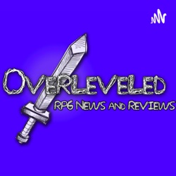 Overleveled - An RPG News & Review Podcast