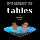 We Might Be Tables