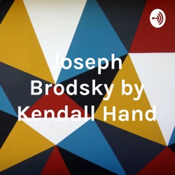 Joseph Brodsky, his childhood, education and upbringing, and poetry-By Kendall Hand