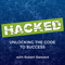 HACKED: Unlocking the Code to Success with Robert Steward