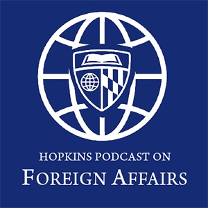 Hopkins Podcast on Foreign Affairs