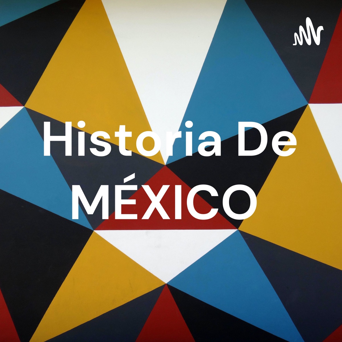 Historia De MÉXICO – Podcast – Podtail