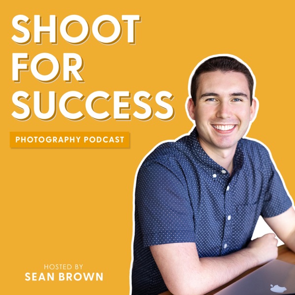 Shoot for Success Photography Podcast with Sean Brown