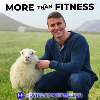 The More Than Fitness Podcast With Matt McLeod The More Than Fitness Podcast With Matt McLeod