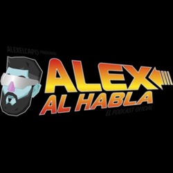 ALEX AL HABLA PODCAST - Episodio 49 - VOLVEMOS