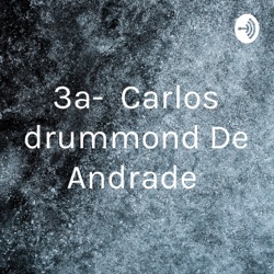 3a- Carlos drummond De Andrade 