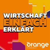 Wirtschaft einfach erklärt - Orange by Handelsblatt