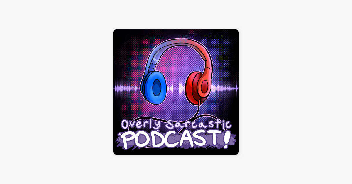 ‎Overly Sarcastic Podcast on Apple Podcasts