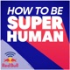 How to Be Superhuman