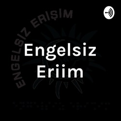 ENGELSİZ ERİŞİM PODCAST KANALLARINA HOŞGELDİNİZ