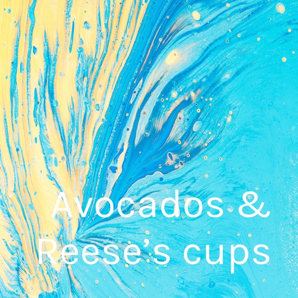 Artwork for Avocados & Reese’s cups