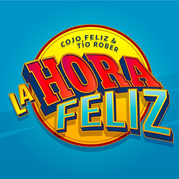 La Hora Feliz con Cojo Feliz y Tío Rober