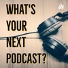 What's Your Next Podcast artwork