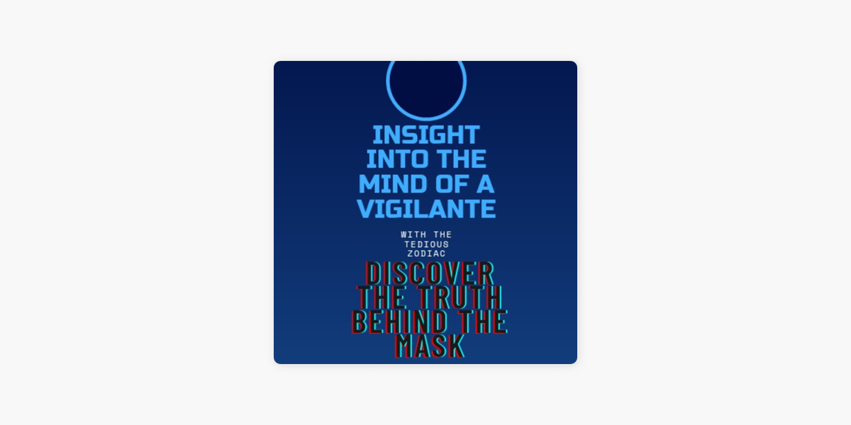 Apple Podcast内のinsight Into The Mind Of A Vigilante Discovering The Truth Behind The Mask