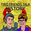 Two Friends Talk History artwork
