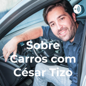 Sobre Carros com César Tizo - César Tizo